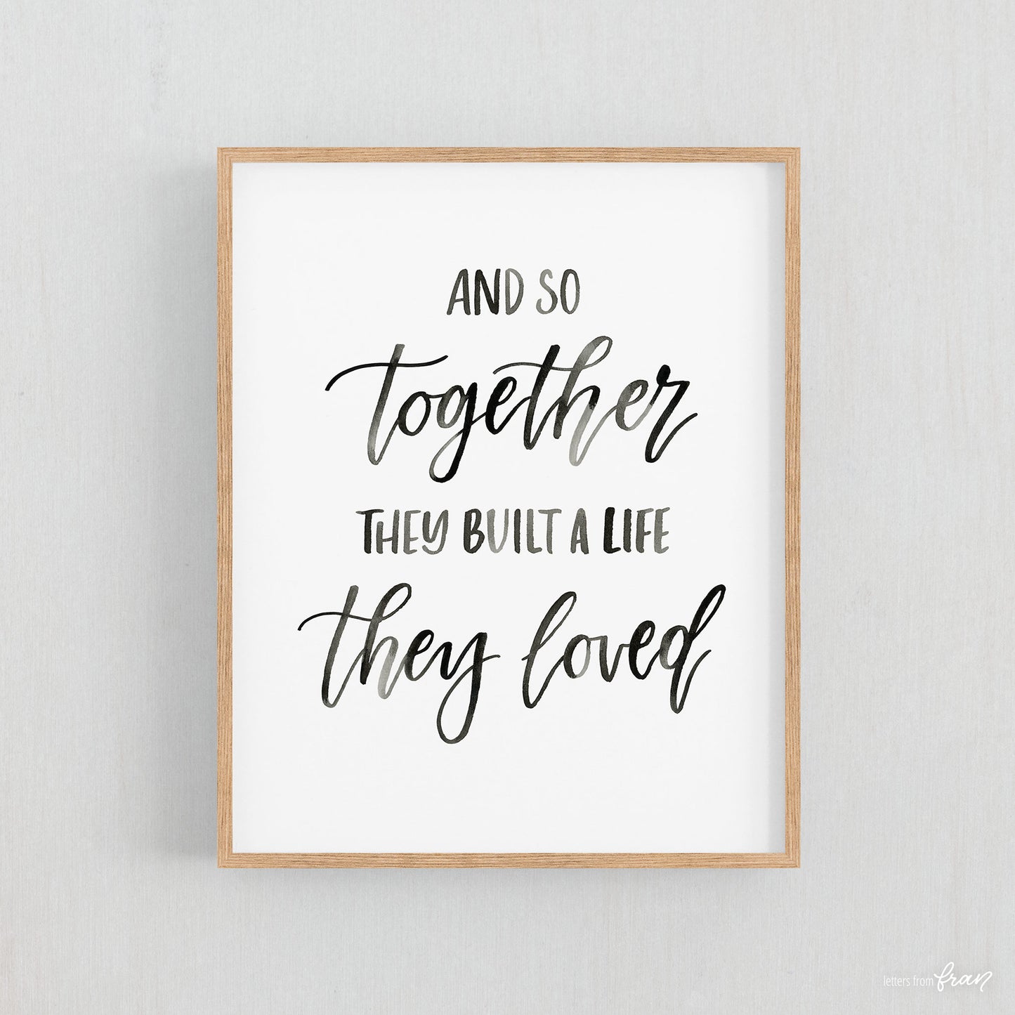 And so together they built a life they loved - Print